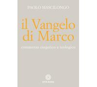 Il Vangelo di Marco. Commento esegetico e teologico - 2019 - Citt