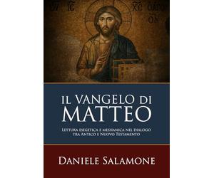 Il Vangelo di Matteo: Lettura esegetica e messianica nel dialogo tra Antico e Nuovo Testamento