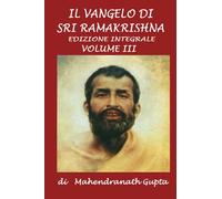 Il Vangelo di Sri Ramakrishna. Versione Integrale: Volume III