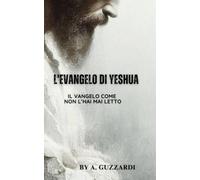 Il Vangelo di Yeshua: Il vangelo come non hai mai letto