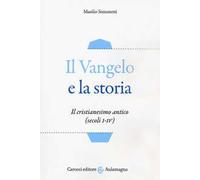 Il Vangelo e la storia. Il cristianesimo antico (secoli I-IV)