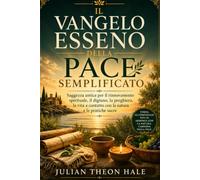 Il Vangelo Esseno della Pace Semplificato: Saggezza antica per il rinnovamento spirituale, il digiuno, la preghiera, la vita a contatto con la natura e le pratiche sacre