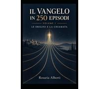 Il vangelo in 250 epsodi.: Volume I. Dalle origini alla scelta dei 12