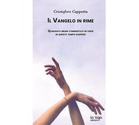 Il Vangelo in rime: QUARANTA BRANI COMMENTATI IN VERSI IN QUESTO TEMPO SOSPESO