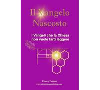 Il Vangelo Nascosto: I Vangeli che la Chiesa non vuole farti leggere