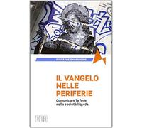 Il Vangelo nelle periferie. Comunicare la fede nella società liquida