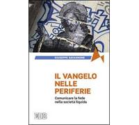 Il Vangelo nelle periferie. Comunicare la fede nella società liquida
