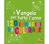 Il Vangelo per tutto l'anno. 120 immagini di colorare. Ediz. a colori
