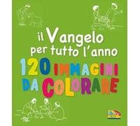 Il Vangelo per tutto l'anno. 120 immagini di colorare. Ediz. a colori