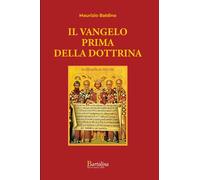 Il Vangelo prima della dottrina. Nuova ediz. - Baldino Maurizio