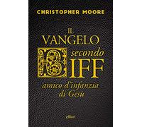 Il vangelo secondo Biff. Amico d'infanzia di Gesù