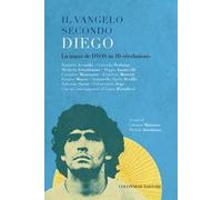 Il vangelo secondo Diego. La mano de D10S in 10 «rivelazioni»