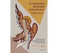 Il Vangelo secondo Giovanni. I personaggi. Sussidio per i gruppi d'ascolto e di catechesi