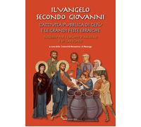 Il Vangelo secondo Giovanni. L'attività pubblica di Gesù e le grandi feste...