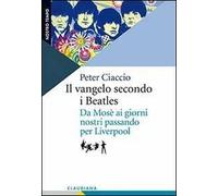 Il vangelo secondo i Beatles. Da Mosè ai giorni nostri passando per Liverpool