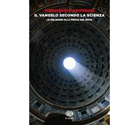 Il Vangelo secondo la scienza. Le religioni alla prova del nove