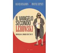 Il vangelo secondo Lebowski. Risveglia il Drugo che è in te