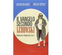 Il vangelo secondo Lebowski. Risveglia il Drugo che è in te