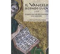 Il Vangelo secondo Luca (CC. 1,1-9,50). Sussidio per i gruppi d'ascolto e di catechesi
