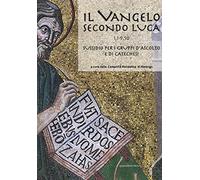 Il Vangelo secondo Luca. Parte prima. Sussidio per i gruppi d'ascolto e di catec