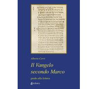 Il Vangelo secondo Marco. Guida alla lettura - Cervi Alberto