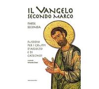 Il Vangelo secondo Marco. Parte seconda. Sussidio per i gruppi d'ascolto e di catechesi