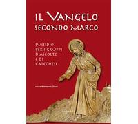 Il Vangelo secondo Marco. Sussidio per i gruppi d'ascolto e di catechesi