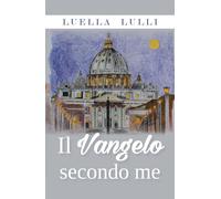 Il Vangelo secondo me di Luella Lulli, 2020, Youcanprint