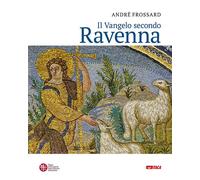 Il vangelo secondo Ravenna. Ediz. a colori - Frossard André