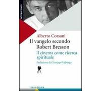 Il Vangelo secondo Robert Bresson. Il cinema come ricerca spirituale
