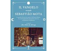 Il Vangelo secondo Sebastião Mota. Le parole di uno dei maestri del Santo Daime, la scuola spirituale amazzonica che usa ritualmente l'ayahuasca. Testo portoghese a fronte