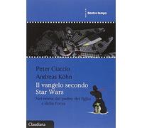 Il Vangelo secondo Star Wars. Nel nome del padre, del figlio e della Forza