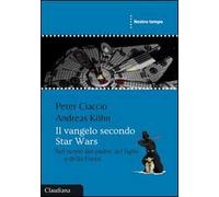Il Vangelo secondo Star Wars. Nel nome del padre, del figlio e della forza