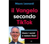 Il Vangelo secondo TikTok. Usare i social e restare liberi - 2021