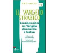 Il Vangelo strabico. Considerazioni sul vangelo domenicale e festivo. Anno...