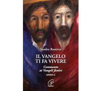 Il Vangelo ti fa vivere. Commento ai Vangeli festivi. Anno C - Ramirez Sandro