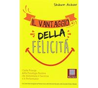 Il vantaggio della felicità. I sette principi della psicologia positiva ch...