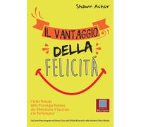 Vantaggio Della Felicità. I Sette Principi Della Psicologia Positiva Che Aliment