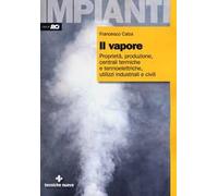 Il vapore. Proprietà, produzione, centrali termiche e termoelettriche, utilizzi industriali e civili