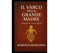 IL VARCO DELLA GRANDE MADRE: Romanzo