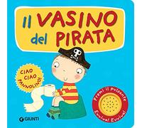 Il vasino del pirata. Premi il pulsante. Evviva! Evviva! Ediz. a colori