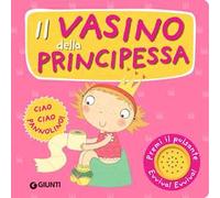 Il vasino della principessa. Premi il pulsante. Evviva! Evviva! Ediz. a colori