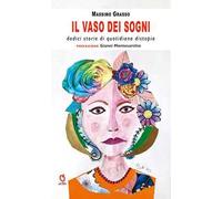 Il vaso dei sogni. Dodici storie di quotidiana distopia
