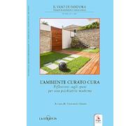 Il vaso di Pandora. Dialoghi in psichiatria e scienze umane. L' ambiente curato cura. Riflessioni sugli spazi per una psichiatria moderna (2021) (Vol. 29/2)