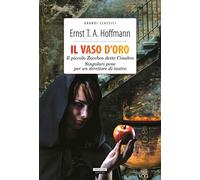 Il vaso d'oro-Il piccolo Zaccheo detto Cinabro-Singolari pene per un direttore di teatro. Ediz. integrale. Con Segnalibro