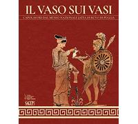 Il vaso sui vasi. Capolavori dal Museo Nazionale Jatta di Ruvo di Puglia. Ediz. illustrata
