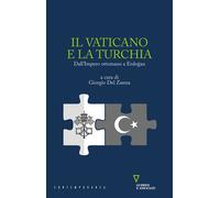 Il Vaticano e la Turchia. Dall'Impero ottomano a Erdo?an - Del Zanna Giorgio