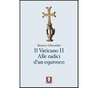 Il Vaticano II. Alle radici di un equivoco - Gherardini Brunero