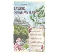 Il vecchio che parlava al vento. Vita e amore sulle Dolomiti