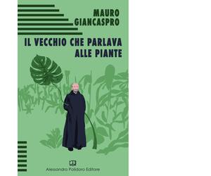 Il vecchio che parlava alle piante di Mauro Giancaspro, 2019, Alessandro Polid